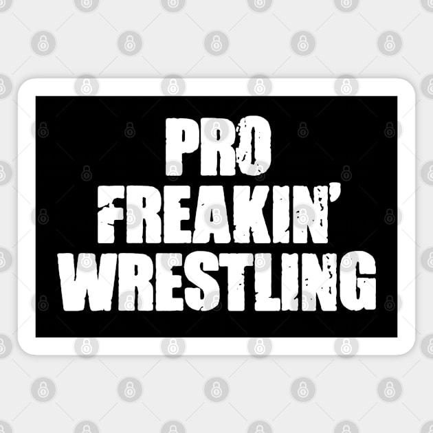 PRO FREAKIN' WRESTLING Magnet by wls